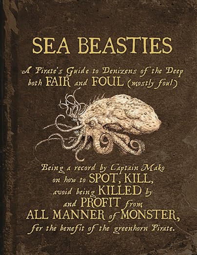 Sea Beasties, A Pirate&#39;s Guide to the Denizens of the Deep